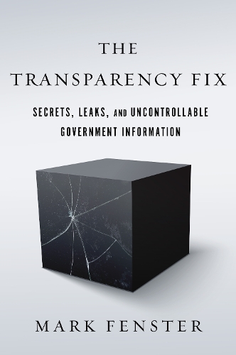 Паперова книга «The Transparency Fix: Secrets, Leaks, and Uncontrollable Government Information», автор Марк Фенстер - фото №1