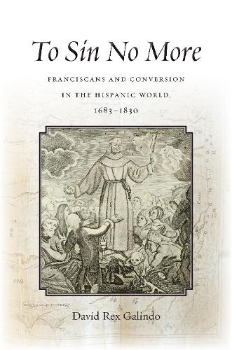 Бумажная книга «To Sin No More: Franciscans and Conversion in the Hispanic World, 1683-1830», автор Дэвид Рекс Галиндо - фото №1
