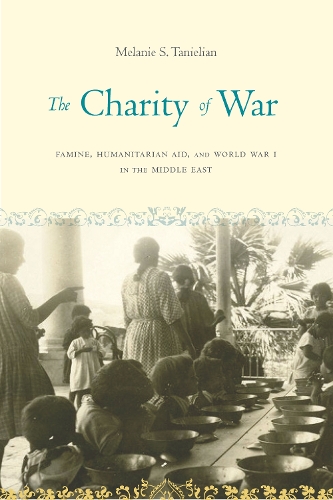 Бумажная книга «The Charity of War: Famine, Humanitarian Aid, and World War I in the Middle East», автор Мелани С. Таниелян - фото №1