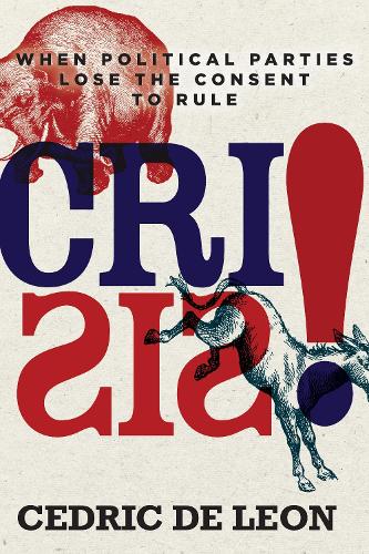 Бумажная книга «Crisis!: When Political Parties Lose the Consent to Rule», автор Седрик де Леон - фото №1