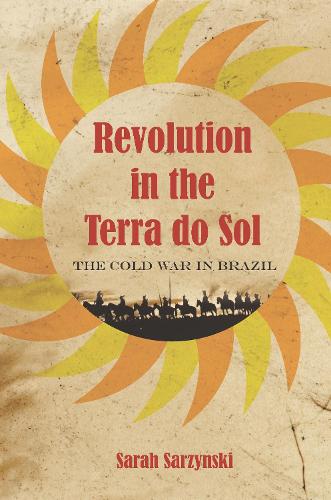 Бумажная книга «Revolution in the Terra do Sol: The Cold War in Brazil», автор Сара Саржински - фото №1