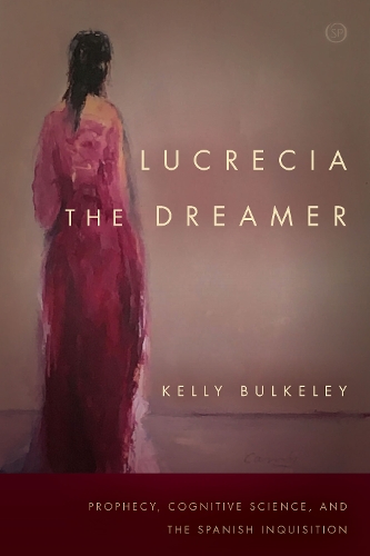 Бумажная книга «Lucrecia the Dreamer: Prophecy, Cognitive Science, and the Spanish Inquisition», автор Келли Балкли - фото №1