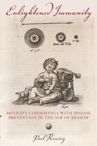 Бумажная книга «Enlightened Immunity: Mexico's Experiments with Disease Prevention in the Age of Reason», автор Пол Рамирес - фото №1