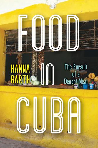 Бумажная книга «Food in Cuba: The Pursuit of a Decent Meal», автор Ханна Гарт - фото №1