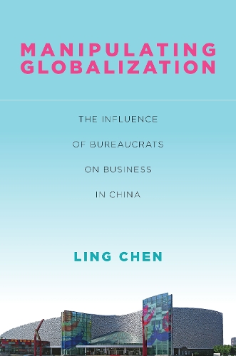 Бумажная книга «Manipulating Globalization: The Influence of Bureaucrats on Business in China», автор Линг Чен - фото №1