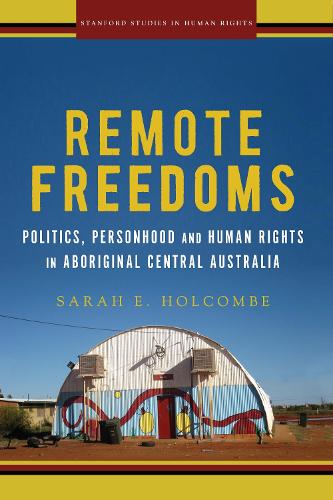 Бумажная книга «Remote Freedoms: Politics, Personhood and Human Rights in Aboriginal Central Australia», автор Сара Э. Холкомб - фото №1