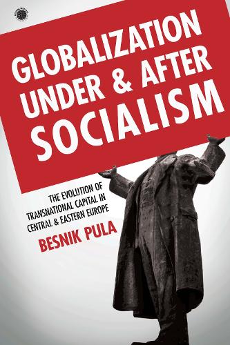 Бумажная книга «Globalization Under and After Socialism: The Evolution of Transnational Capital in Central and Eastern Europe», автор Бесник Пула - фото №1
