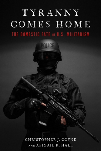 Бумажная книга «Tyranny Comes Home: The Domestic Fate of U.S. Militarism», авторов Эбигейл Р. Холл, Кристофер Дж. Койн - фото №1