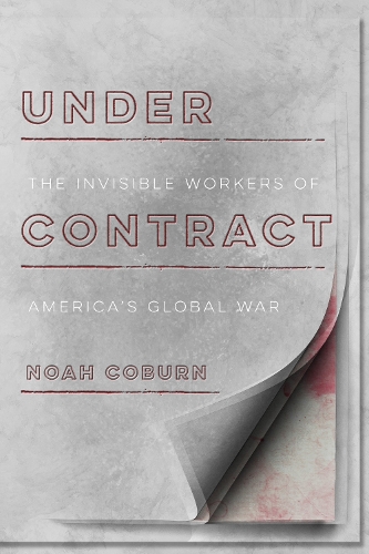 Паперова книга «Under Contract: The Invisible Workers of America's Global War», автор Ной Коберн - фото №1