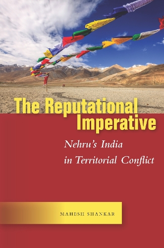 Бумажная книга «The Reputational Imperative: Nehru’s India in Territorial Conflict», автор Махеш Шанкар - фото №1