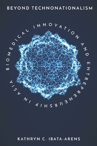 Паперова книга «Beyond Technonationalism: Biomedical Innovation and Entrepreneurship in Asia», автор Кетрін К. Ібата-Аренс - фото №1