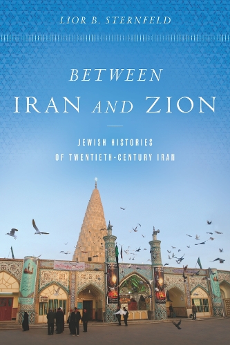 Бумажная книга «Between Iran and Zion: Jewish Histories of Twentieth-Century Iran», автор Лиор Б. Штернфельд - фото №1