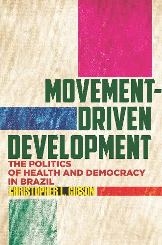Бумажная книга «Movement-Driven Development: The Politics of Health and Democracy in Brazil», автор Кристофер Л. Гибсон - фото №1