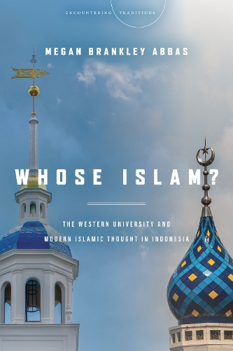 Бумажная книга «Whose Islam?: The Western University and Modern Islamic Thought in Indonesia», автор Меган Брэнкли Аббас - фото №1