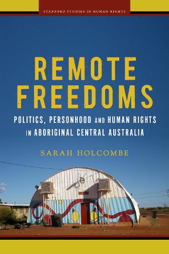 Бумажная книга «Remote Freedoms: Politics, Personhood and Human Rights in Aboriginal Central Australia», автор Сара Э. Холкомб - фото №1