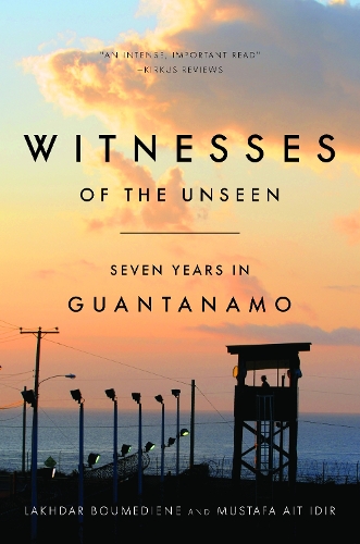 Бумажная книга «Witnesses of the Unseen: Seven Years in Guantanamo», авторов Лахдар Бумедьен, Мустафа Аит Идир - фото №1