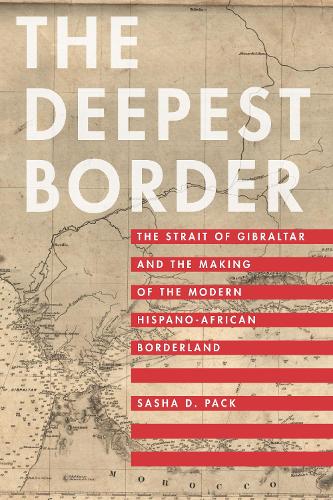 Бумажная книга «The Deepest Border: The Strait of Gibraltar and the Making of the Modern Hispano-African Borderland», автор Саша Д. Пак - фото №1
