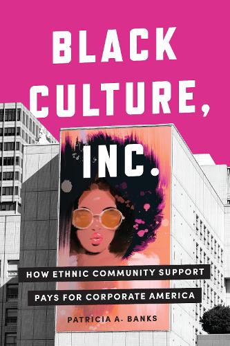 Бумажная книга «Black Culture, Inc.: How Ethnic Community Support Pays for Corporate America», автор Патриция А. Бэнкс - фото №1