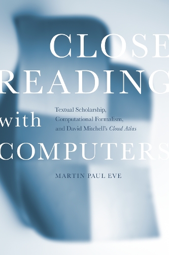 Паперова книга «Close Reading with Computers: Textual Scholarship, Computational Formalism, and David Mitchell's Cloud Atlas», автор Мартін Пол Ів - фото №1