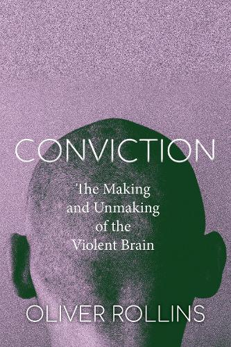 Бумажная книга «Conviction: The Making and Unmaking of the Violent Brain», автор Оливер Роллинс - фото №1