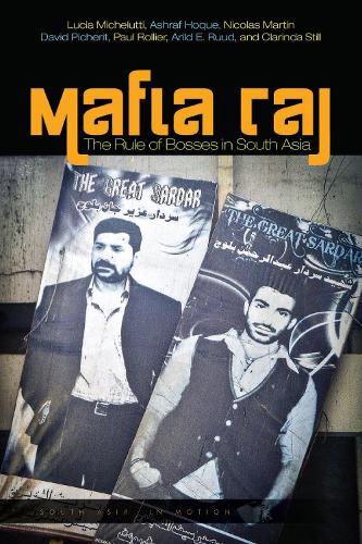 Бумажная книга «Mafia Raj: The Rule of Bosses in South Asia», авторов Арильд Э. Рууд, Ашраф Хоке, Кларинда Стилл, Дэвид Пичерит, Лючия Микелутти, Николя Мартин, Пол Ролье - фото №1