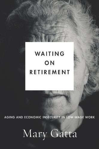 Бумажная книга «Waiting on Retirement: Aging and Economic Insecurity in Low-Wage Work», автор Мэри Гатта - фото №1
