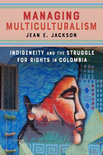 Бумажная книга «Managing Multiculturalism: Indigeneity and the Struggle for Rights in Colombia», автор Жан Э. Джексон - фото №1