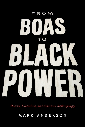 Бумажная книга «From Boas to Black Power: Racism, Liberalism, and American Anthropology», автор Марк Андерсон - фото №1