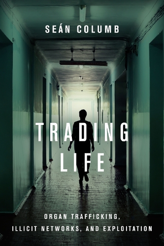 Паперова книга «Trading Life: Organ Trafficking, Illicit Networks, and Exploitation», автор Шон Колумб - фото №1