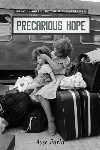 Бумажная книга «Precarious Hope: Migration and the Limits of Belonging in Turkey», автор Айше Парла - фото №1