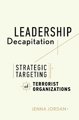 Бумажная книга «Leadership Decapitation: Strategic Targeting of Terrorist Organizations», автор Дженна Джордан - фото №1