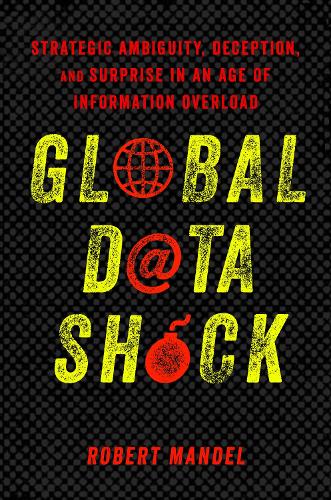 Бумажная книга «Global Data Shock: Strategic Ambiguity, Deception, and Surprise in an Age of Information Overload», автор Роберт Мандель - фото №1