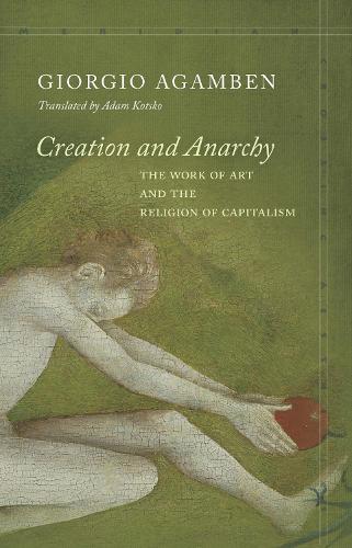 Бумажная книга «Creation and Anarchy: The Work of Art and the Religion of Capitalism», автор Джорджо Агамбен - фото №1