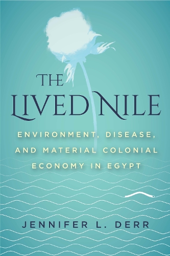 Бумажная книга «The Lived Nile: Environment, Disease, and Material Colonial Economy in Egypt», автор Дженнифер Л. Дерр - фото №1