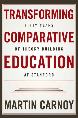 Бумажная книга «Transforming Comparative Education: Fifty Years of Theory Building at Stanford», автор Мартин Карной - фото №1