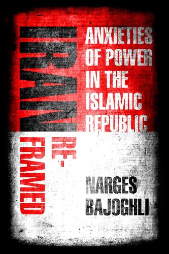 Паперова книга «Iran Reframed: Anxieties of Power in the Islamic Republic», автор Наргес Баджоглі - фото №1