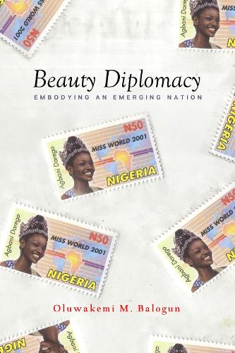 Паперова книга «Beauty Diplomacy: Embodying an Emerging Nation», автор Олувакемі М. Балогун - фото №1