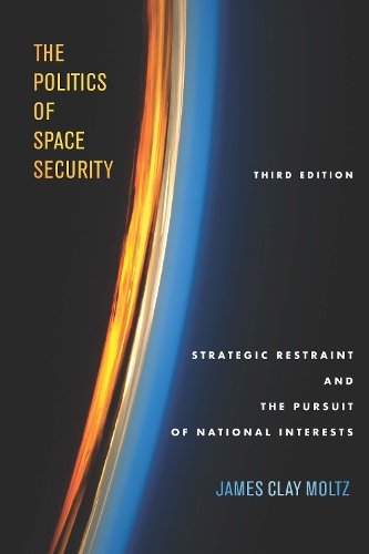 Бумажная книга «The Politics of Space Security: Strategic Restraint and the Pursuit of National Interests, Third Edition», автор Джеймс Клей Мольц - фото №1