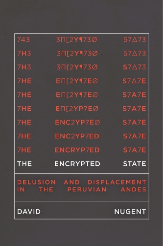 Бумажная книга «The Encrypted State: Delusion and Displacement in the Peruvian Andes», автор Дэвид Ньюджент - фото №1