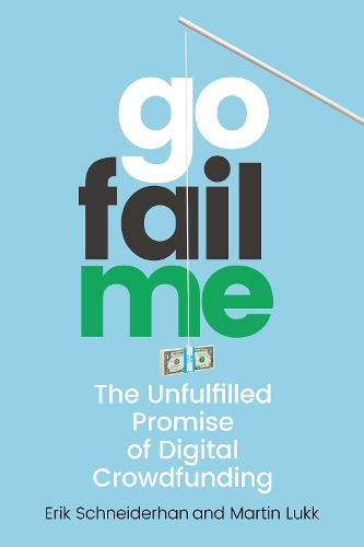 Бумажная книга «GoFailMe: The Unfulfilled Promise of Digital Crowdfunding», авторов Эрик Шнайдерхан, Мартин Лукк - фото №1