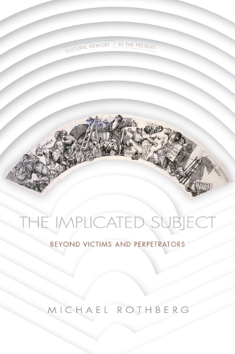 Бумажная книга «The Implicated Subject: Beyond Victims and Perpetrators», автор Майкл Ротберг - фото №1