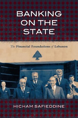 Бумажная книга «Banking on the State: The Financial Foundations of Lebanon», автор Хичам Сафиеддин - фото №1