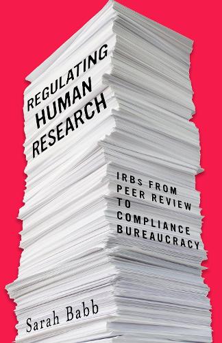 Бумажная книга «Regulating Human Research: IRBs from Peer Review to Compliance Bureaucracy», автор Сара Бэбб - фото №1