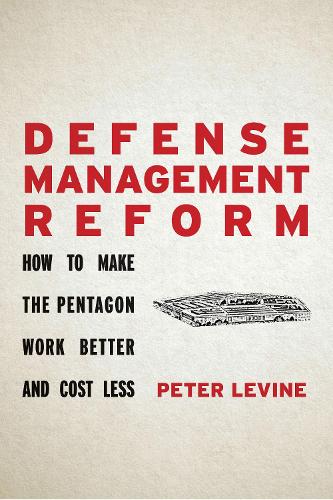 Паперова книга «Defense Management Reform: How to Make the Pentagon Work Better and Cost Less», автор Пітер Левін - фото №1