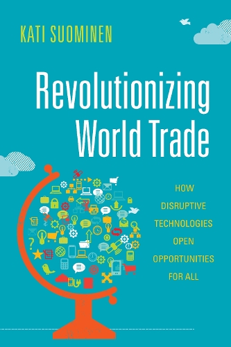Бумажная книга «Revolutionizing World Trade: How Disruptive Technologies Open Opportunities for All», автор Кати Суоминен - фото №1