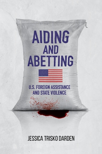 Бумажная книга «Aiding and Abetting: U.S. Foreign Assistance and State Violence», автор Джессика Триско Дарден - фото №1