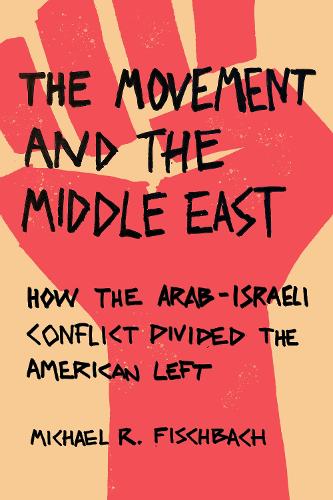 Бумажная книга «The Movement and the Middle East: How the Arab-Israeli Conflict Divided the American Left», автор Майкл Р. Фишбах - фото №1