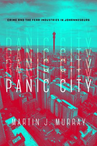 Бумажная книга «Panic City: Crime and the Fear Industries in Johannesburg», автор Мартин Дж. Мюррей - фото №1