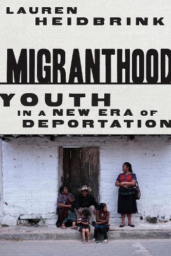 Бумажная книга «Migranthood: Youth in a NewEra of Deportation», автор Лорен Хайдбринк - фото №1