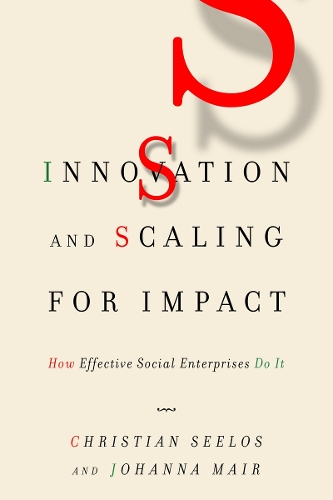 Бумажная книга «Innovation and Scaling for Impact: How Effective Social Enterprises Do It», авторов Кристиан Силос, Иоганна Мейр - фото №1